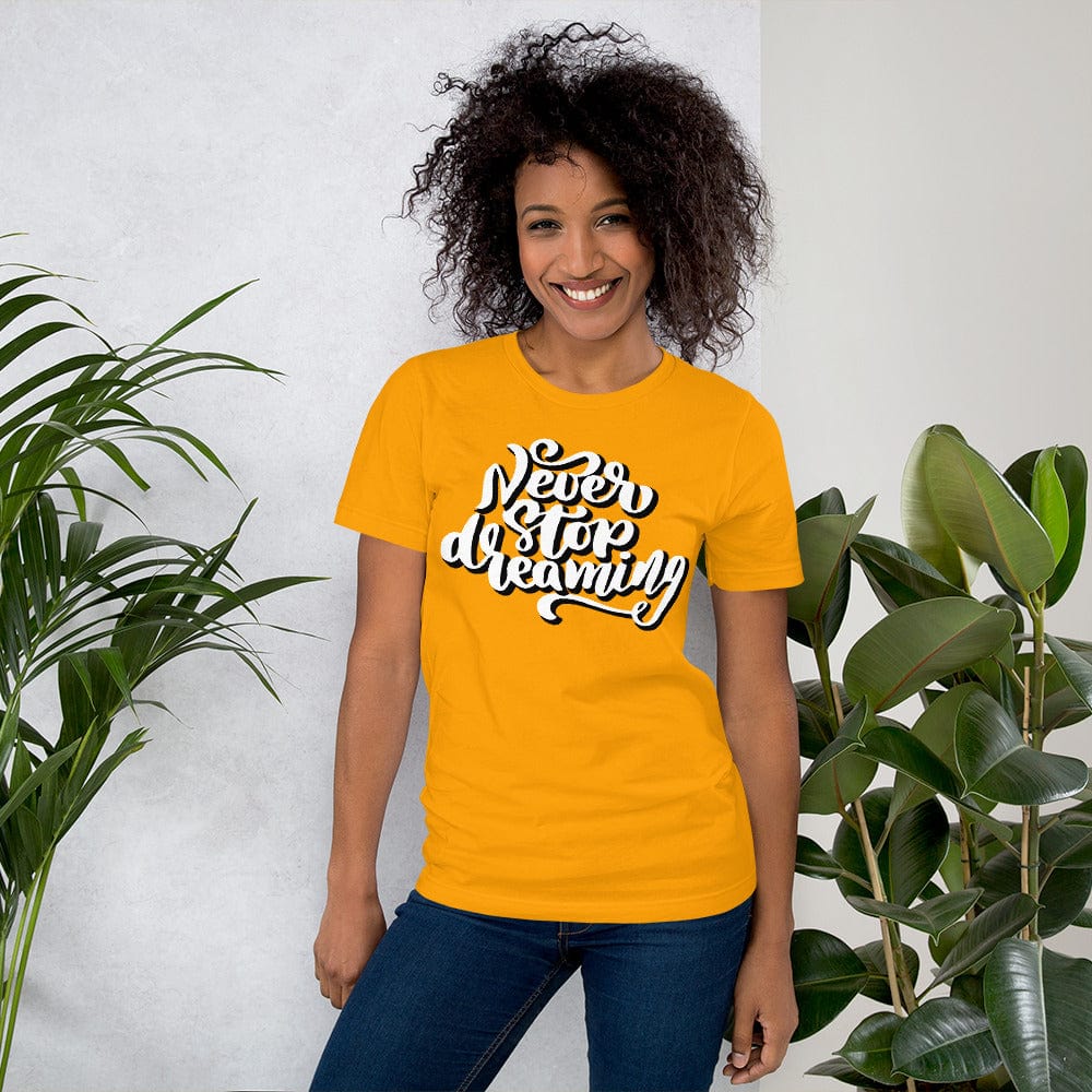 Absolutestacker2 Gold / S Never stop dreaming Custom T-shirt